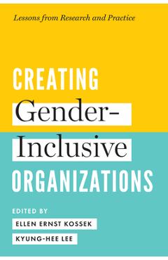 Coperta cărții 'Creating Gender-Inclusive Organizations: Lessons from Research and Practice - Ellen Ernst Kossek'