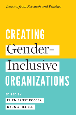 Coperta cărții 'Creating Gender-Inclusive Organizations: Lessons from Research and Practice - Ellen Ernst Kossek'