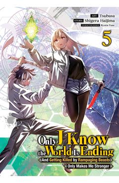 Coperta cărții 'Only I Know the World Is Ending and Getting Killed by Rampaging Beasts Only Makes Me Stronger (Manga) Vol. 5 - Shigeru'