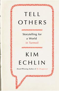 Coperta cărții 'Tell Others: Storytelling for a World in Turmoil - Kim Echlin'