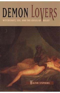 Coperta cărții 'Demon Lovers: Witchcraft, Sex, and the Crisis of Belief - Walter Stephens'