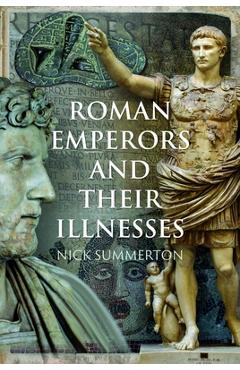 Coperta cărții 'Roman Emperors and Their Illnesses - Nick Summerton'