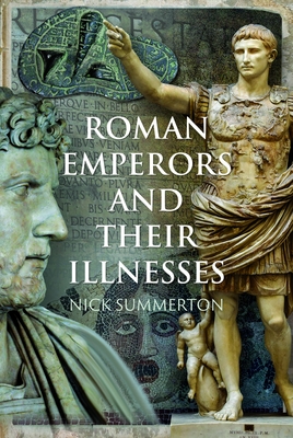 Coperta cărții 'Roman Emperors and Their Illnesses - Nick Summerton'
