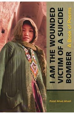 Coperta cărții 'I Am the Wounded Victim of a Suicide Bomber - Fazel Ahad Ahadi'