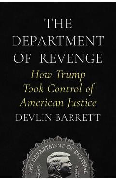 Coperta cărții 'The Department of Revenge: How Trump Took Control of American Justice - Devlin Barrett'