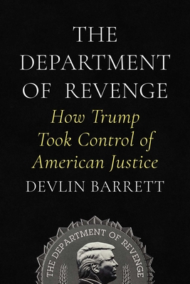 Coperta cărții 'The Department of Revenge: How Trump Took Control of American Justice - Devlin Barrett'
