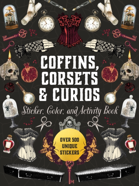 Coperta cărții 'Coffins, Corsets & Curios Sticker, Color & Activity Book: Over 500 Unique Stickers -'