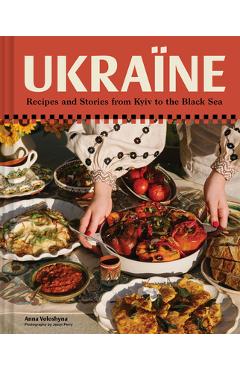 Coperta cărții 'Ukraïne: Recipes and Stories from Kyiv to the Black Sea - Anna Voloshyna'