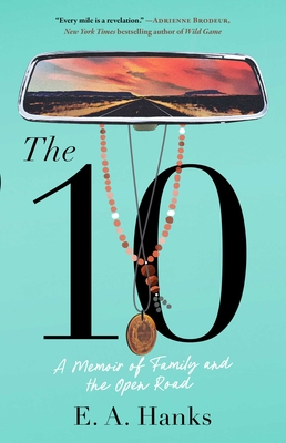 Coperta cărții 'The 10: A Memoir of Family and the Open Road - E. A. Hanks'
