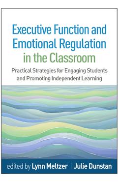 Coperta cărții 'Executive Function and Emotional Regulation in the Classroom: Practical Strategies for Engaging Students and Promoting'