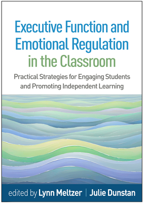 Coperta cărții 'Executive Function and Emotional Regulation in the Classroom: Practical Strategies for Engaging Students and Promoting'
