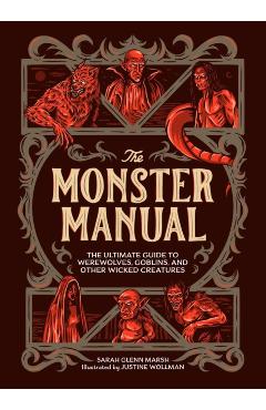 The Monster Manual: The Ultimate Guide to Werewolves, Goblins, and Other Wicked Creatures - Sarah Glenn Marsh