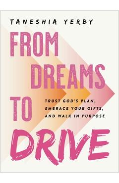 Coperta cărții 'From Dreams to Drive: Trust God's Plan, Embrace Your Gifts, and Walk in Purpose - Taneshia Yerby'