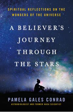 Coperta cărții 'A Believer's Journey Through the Stars: Spiritual Reflections on the Wonders of the Universe - Pamela Gales Conrad'