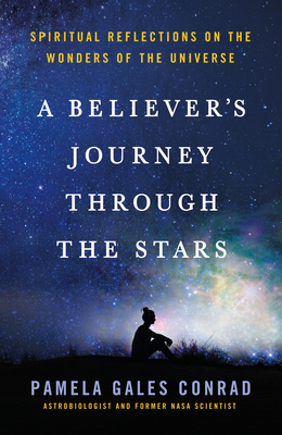 Coperta cărții 'A Believer's Journey Through the Stars: Spiritual Reflections on the Wonders of the Universe - Pamela Gales Conrad'