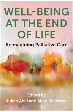 Coperta cărții 'Well-Being at the End of Life: Reimagining Palliative Care - Julian Abel'