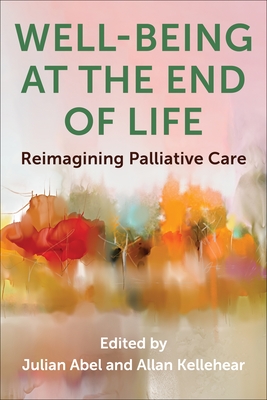 Coperta cărții 'Well-Being at the End of Life: Reimagining Palliative Care - Julian Abel'