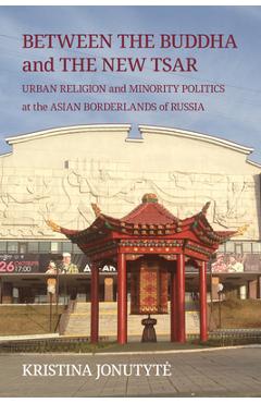 Coperta cărții 'Between the Buddha and the New Tsar: Urban Religion and Minority Politics at the Asian Borderlands of Russia - Kristina'