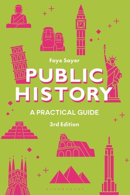 Coperta cărții 'Public History: A Practical Guide - Faye Sayer'