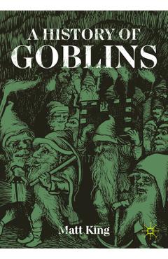 Coperta cărții 'A History of Goblins - Matt King'