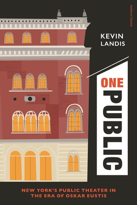 Coperta cărții 'One Public: New York's Public Theater in the Era of Oskar Eustis - Kevin Landis'