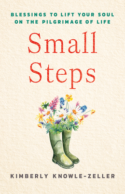 Coperta cărții 'Small Steps: Blessings to Lift Your Soul on the Pilgrimage of Life - Kimberly Knowle-zeller'