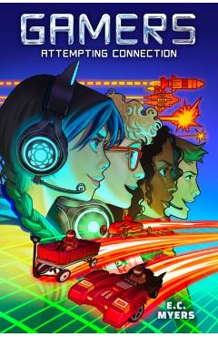 Coperta cărții 'Gamers 1: Attempting Connection - E. C. Myers'