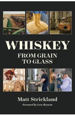 Coperta cărții 'Whiskey: From Grain to Glass - Matt Strickland'