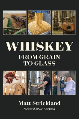Coperta cărții 'Whiskey: From Grain to Glass - Matt Strickland'