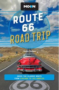 Coperta cărții 'Moon Route 66 Road Trip: Drive the Classic Route from Chicago to Los Angeles - Jessica Dunham'