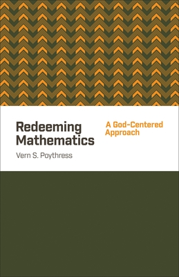 Coperta cărții 'Redeeming Mathematics: A God-Centered Approach - Vern S. Poythress'