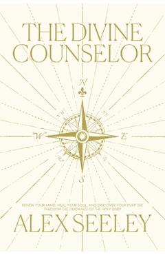 Coperta cărții 'The Divine Counselor: Renew Your Mind, Heal Your Soul, and Discover Your Purpose Through the Guidance of the Holy'