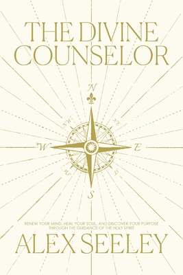 Coperta cărții 'The Divine Counselor: Renew Your Mind, Heal Your Soul, and Discover Your Purpose Through the Guidance of the Holy'