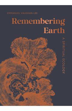 Coperta cărții 'Remembering Earth: A Spiritual Ecology - Emmanuel Vaughan-lee'