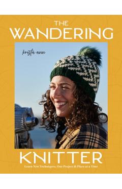 Coperta cărții 'The Wandering Knitter: Learn New Techniques, One Project & Place at a Time -'