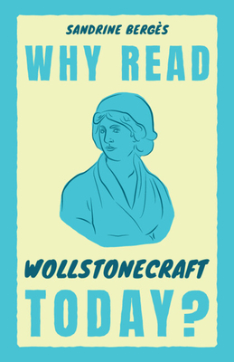 Coperta cărții 'Why Read Wollstonecraft Today? - Sandrine Bergès'
