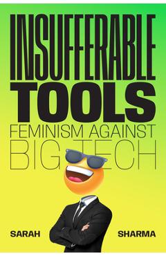 Coperta cărții 'Insufferable Tools: Feminism Against Big Tech - Sarah Sharma'