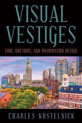 Coperta cărții 'Visual Vestiges: Time, Rhetoric, and Information Design - Charles Kostelnick'