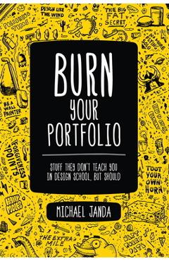 Coperta cărții 'Burn Your Portfolio: Stuff they don't teach you in design school, but should - Michael Janda'