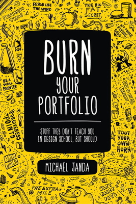 Coperta cărții 'Burn Your Portfolio: Stuff they don't teach you in design school, but should - Michael Janda'