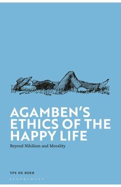 Coperta cărții 'Agamben's Ethics of the Happy Life: Beyond Nihilism and Morality - Ype De Boer'