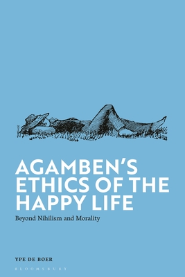 Coperta cărții 'Agamben's Ethics of the Happy Life: Beyond Nihilism and Morality - Ype De Boer'