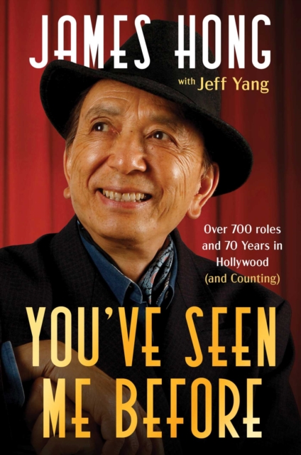 Coperta cărții 'You've Seen Me Before: Over 700 Roles and 70 Years in Hollywood (and Counting) - James Hong'