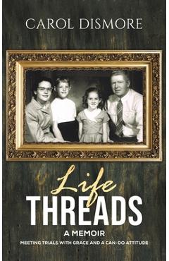 Coperta cărții 'Life Threads - A Memoir - Carol Dismore'
