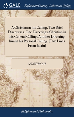 Coperta cărții 'A Christian at his Calling. Two Brief Discourses. One Directing a Christian in his General Calling; Another Directing'