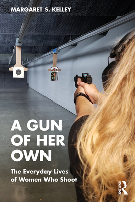 Coperta cărții 'A Gun of Her Own: The Everyday Lives of Women Who Shoot - Margaret S. Kelley'