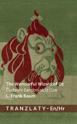 Coperta cărții 'The Wonderful Wizard of Oz / Čudesni čarobnjak iz Oza: Tranzlaty English Hrvatski - L. Frank Baum'