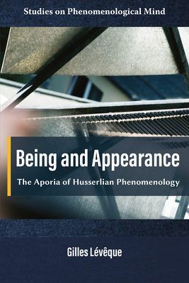 Coperta cărții 'Being and Appearance: The Aporia of Husserlian Phenomenology - Gilles Lévêque'