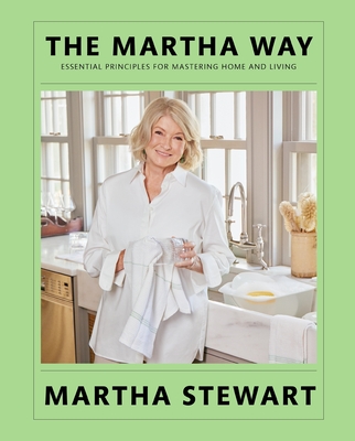 Coperta cărții 'The Martha Way: Essential Principles for Mastering Home and Living - Martha Stewart'