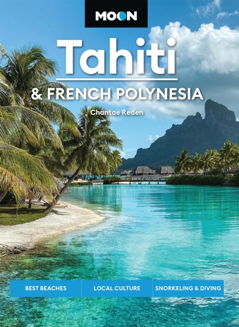 Coperta cărții 'Moon Tahiti & French Polynesia: Best Beaches, Local Culture, Snorkeling & Diving - Chantae Reden'